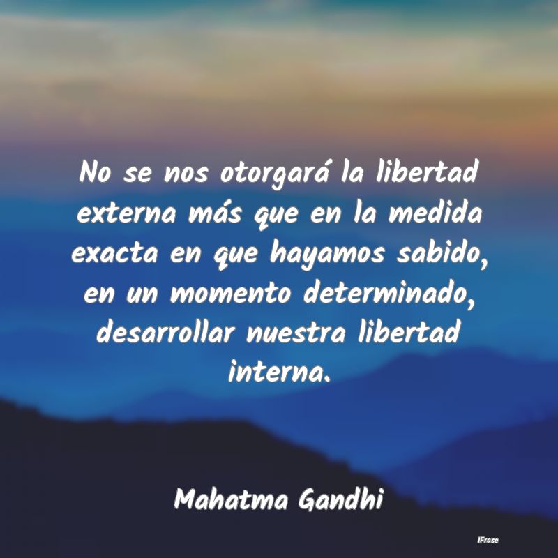 No se nos otorgará la libertad externa más que e...