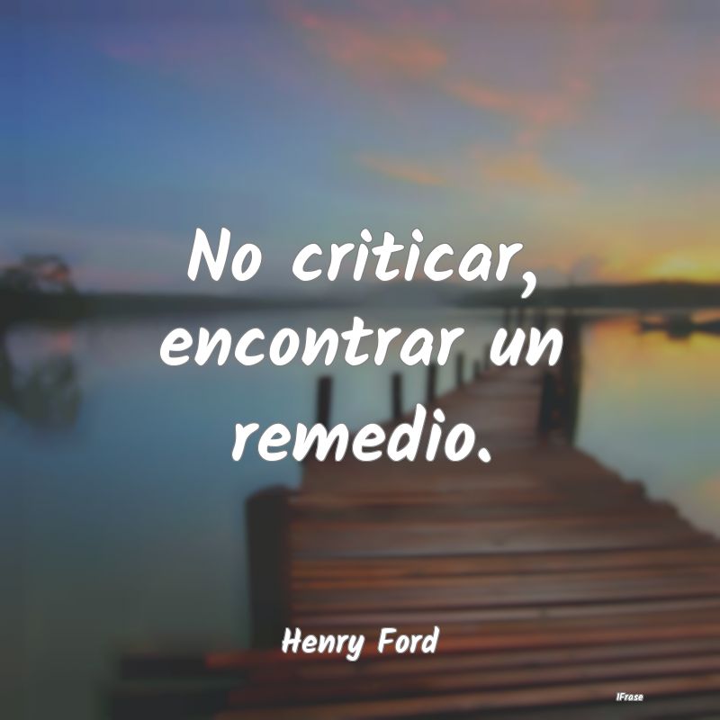 No criticar, encontrar un remedio....