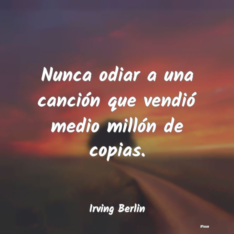 Nunca odiar a una canción que vendió medio mill...