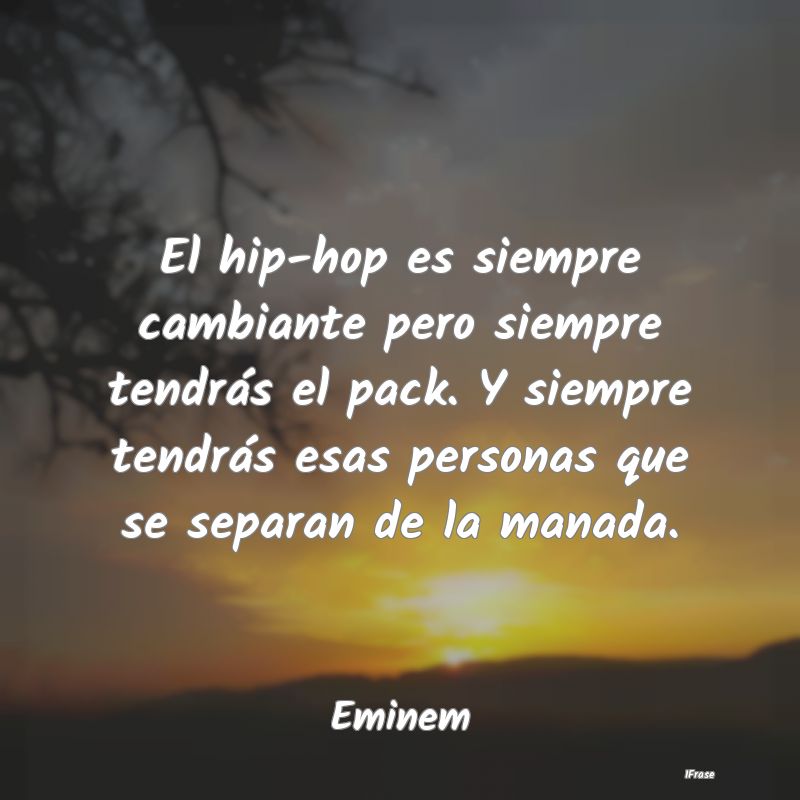 El hip-hop es siempre cambiante pero siempre tendr...