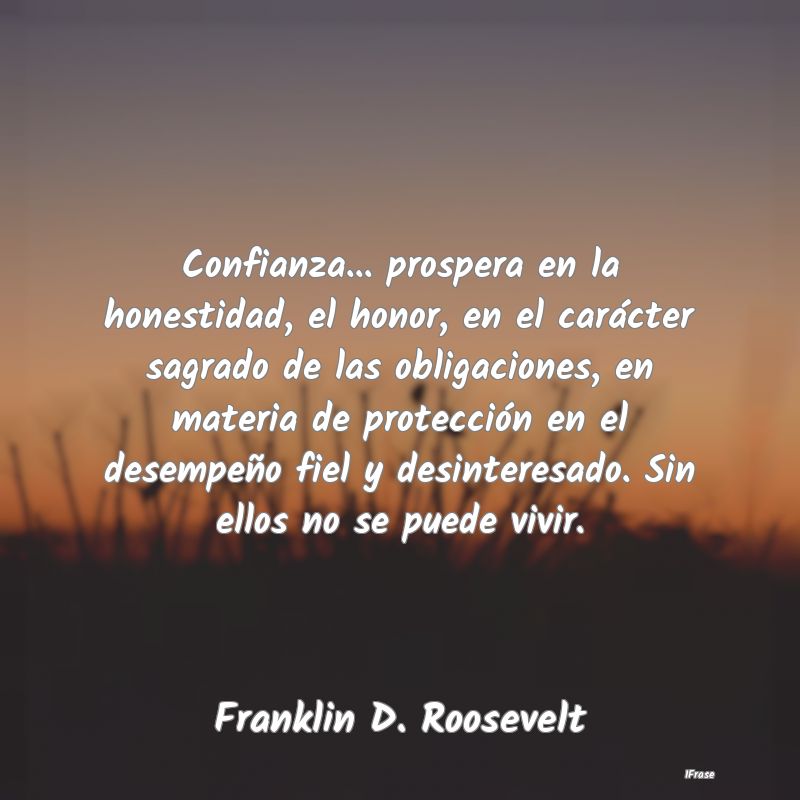 Confianza... prospera en la honestidad, el honor, ...