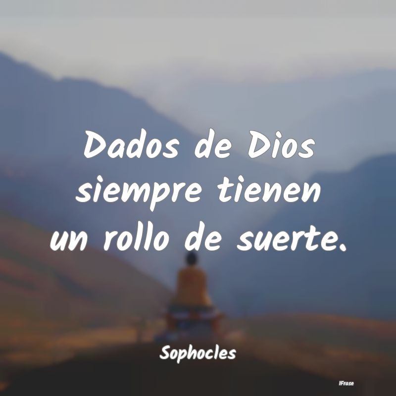 Dados de Dios siempre tienen un rollo de suerte....