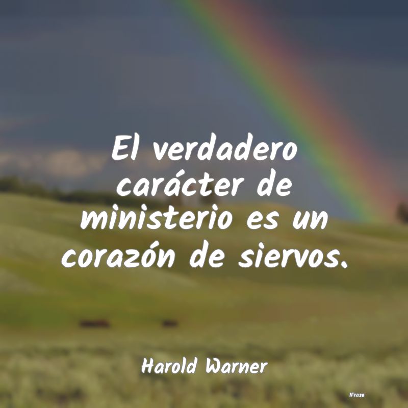 El verdadero carácter de ministerio es un corazó...