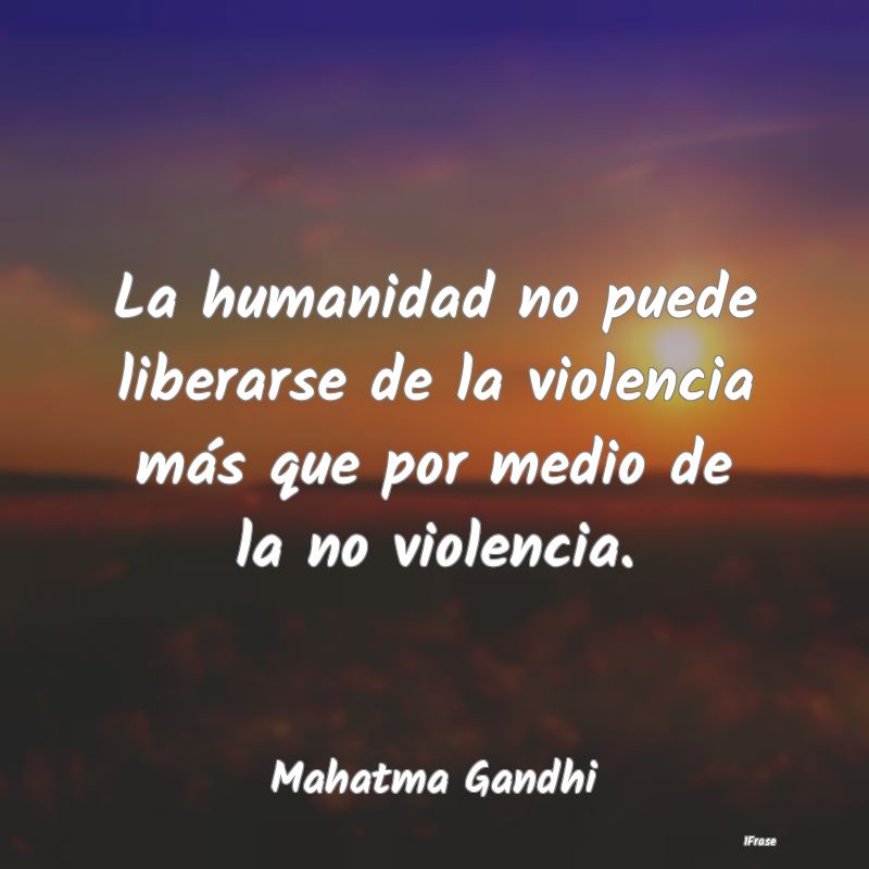 La humanidad no puede liberarse de la violencia m�...