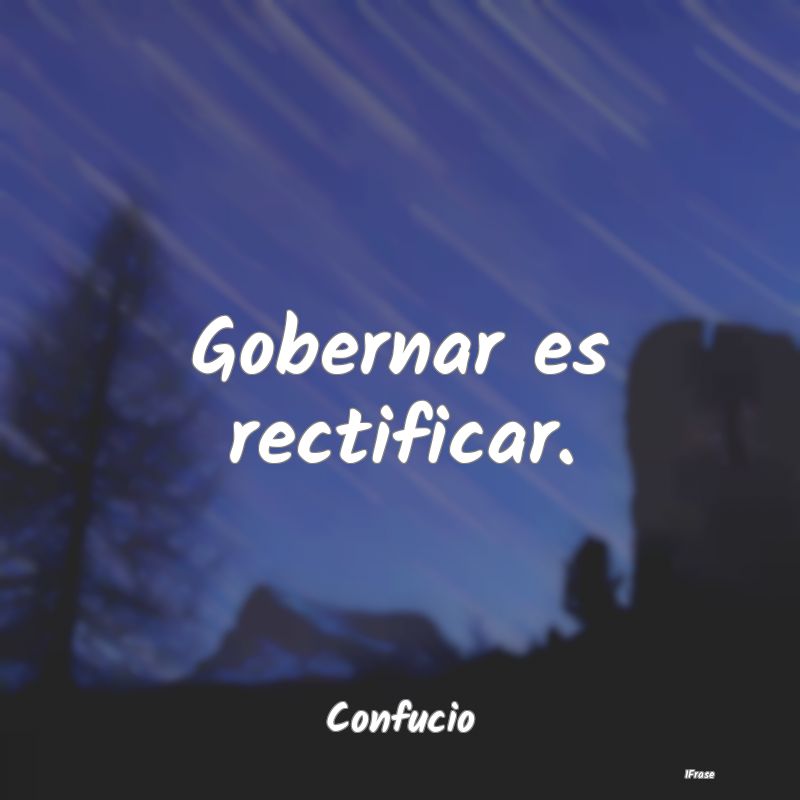 Gobernar es rectificar....