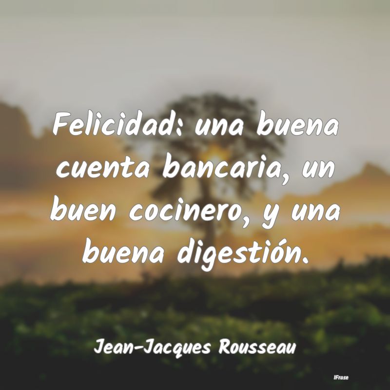 Felicidad: una buena cuenta bancaria, un buen coci...