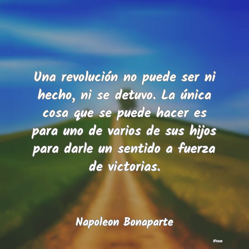 Una revolución no puede ser ni hecho, ni se detuv...