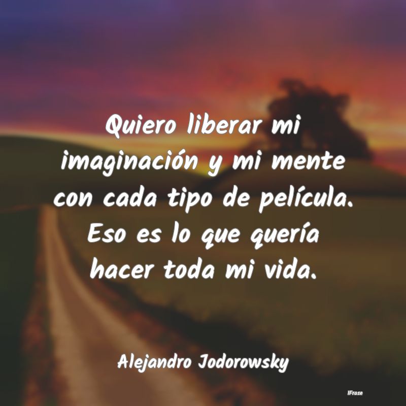 Quiero liberar mi imaginación y mi mente con cada...