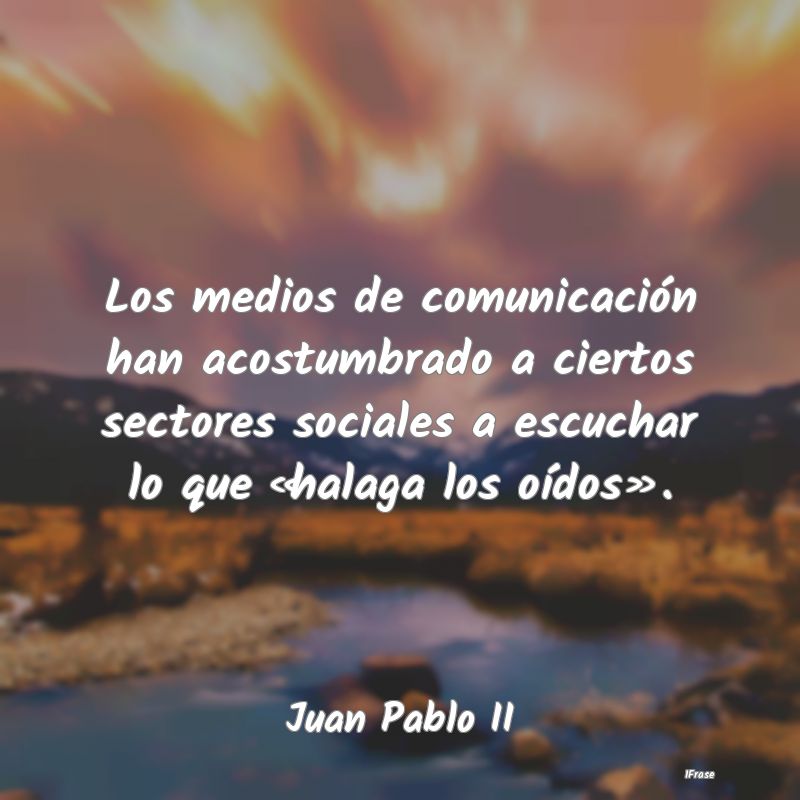 Los medios de comunicación han acostumbrado a cie...