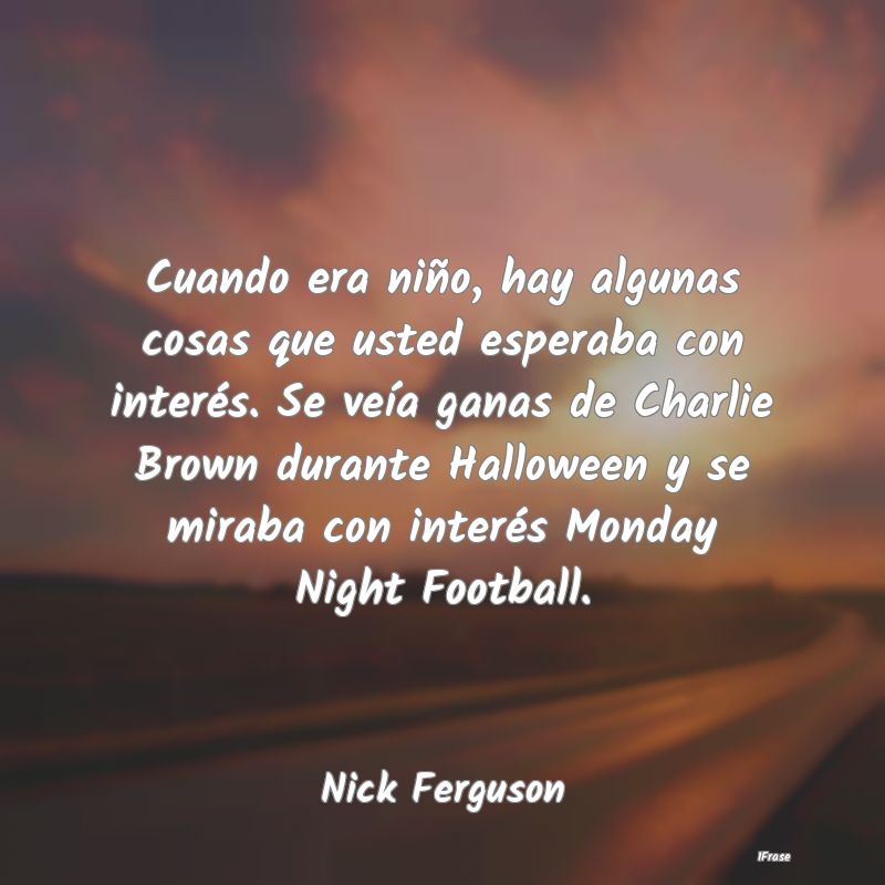 Cuando era niño, hay algunas cosas que usted espe...