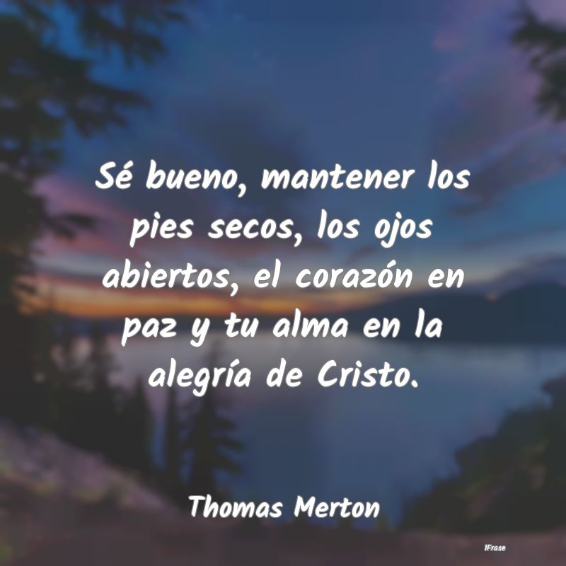 Sé bueno, mantener los pies secos, los ojos abier...