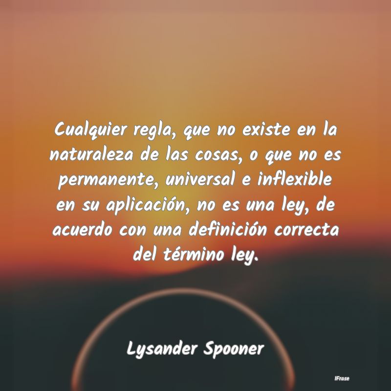 Cualquier regla, que no existe en la naturaleza de... Cualquier regla, que no existe en la naturaleza de...