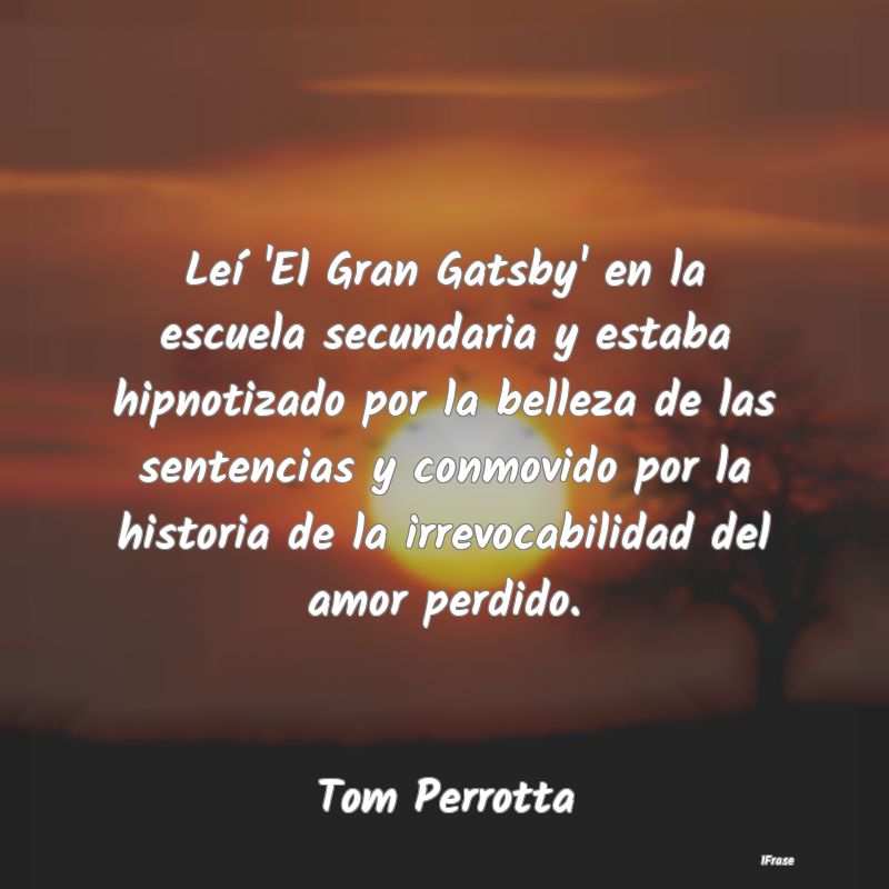 Leí 'El Gran Gatsby' en la escuela secundaria y e...