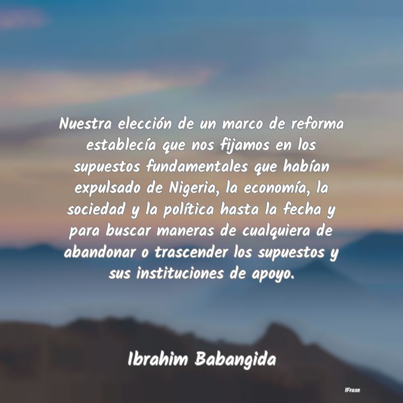 Nuestra elección de un marco de reforma establec...