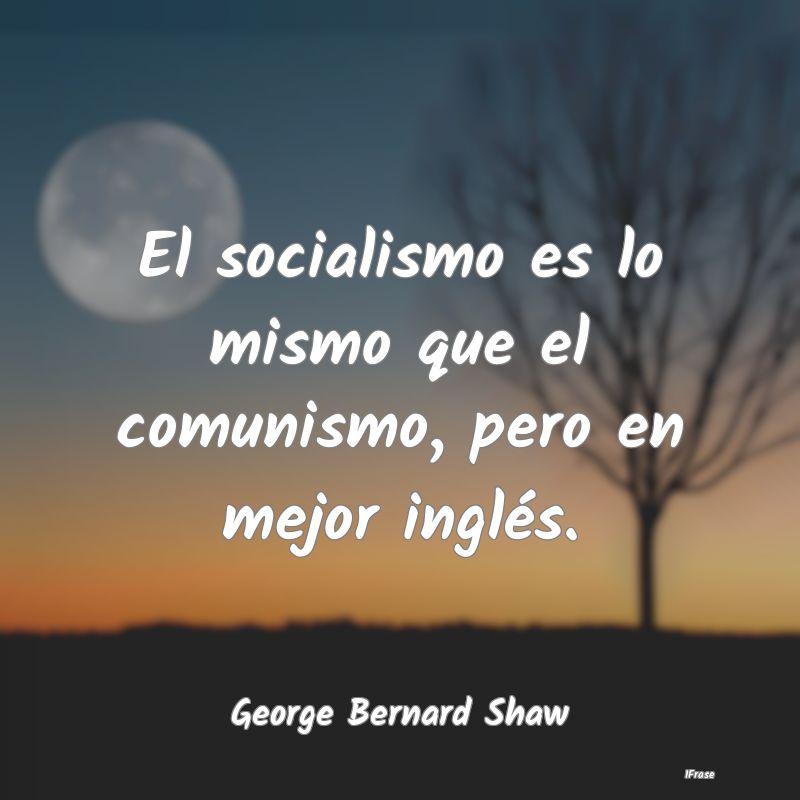 El socialismo es lo mismo que el comunismo, pero e...