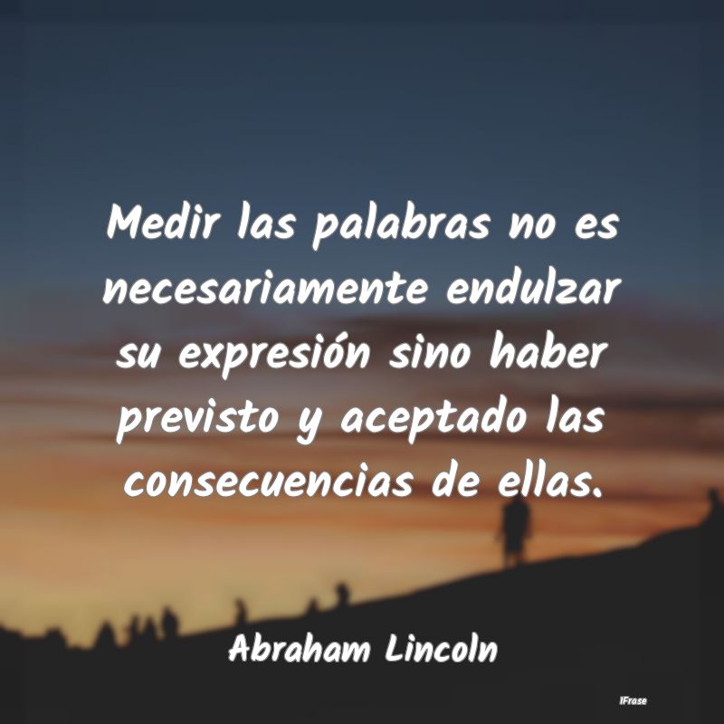 Frases de Abraham Lincoln - Medir las palabras no es necesariamente