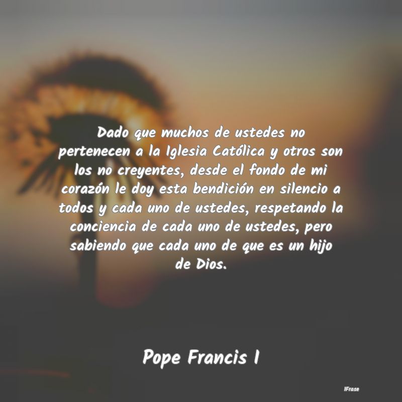 Dado que muchos de ustedes no pertenecen a la Igle...