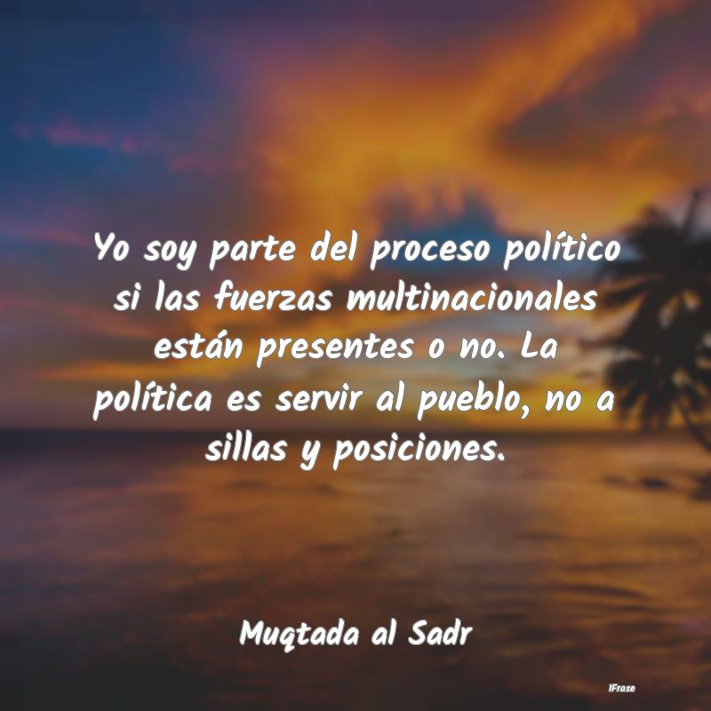 Yo soy parte del proceso político si las fuerzas ... Yo soy parte del proceso político si las fuerzas ...