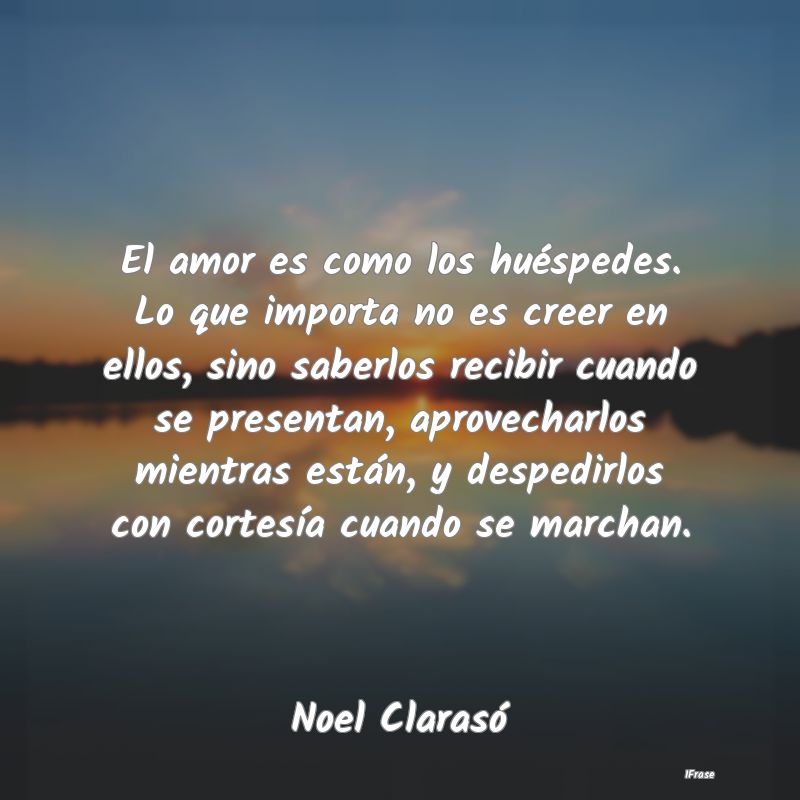 El amor es como los huéspedes. Lo que importa no ...