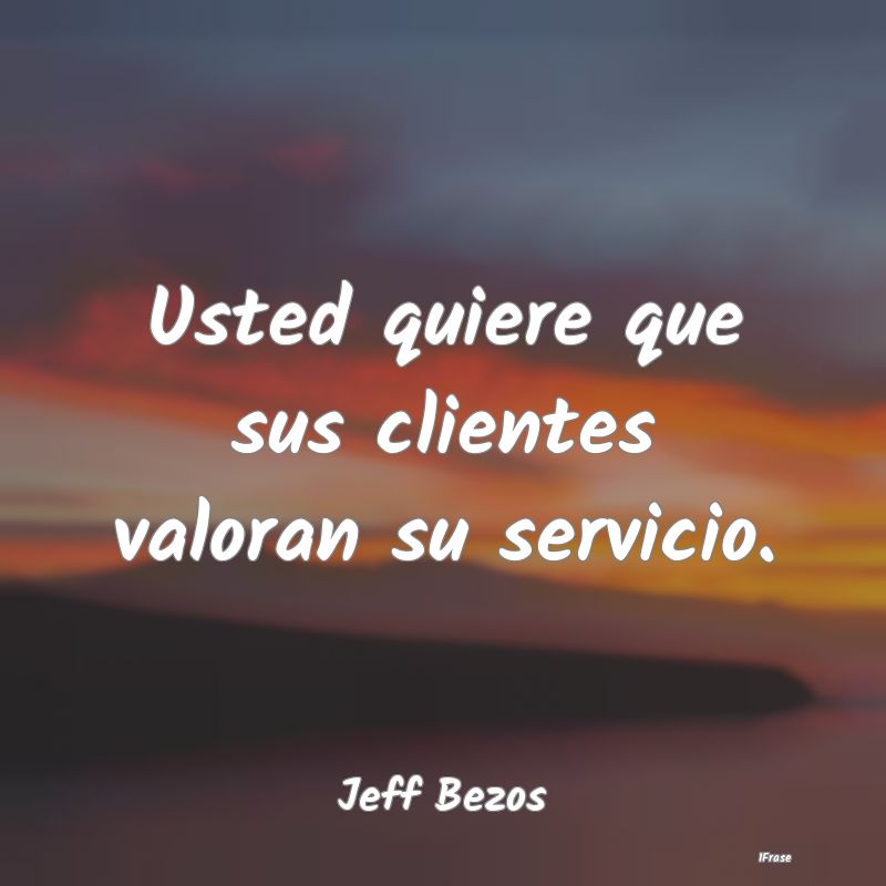 Usted quiere que sus clientes valoran su servicio....
