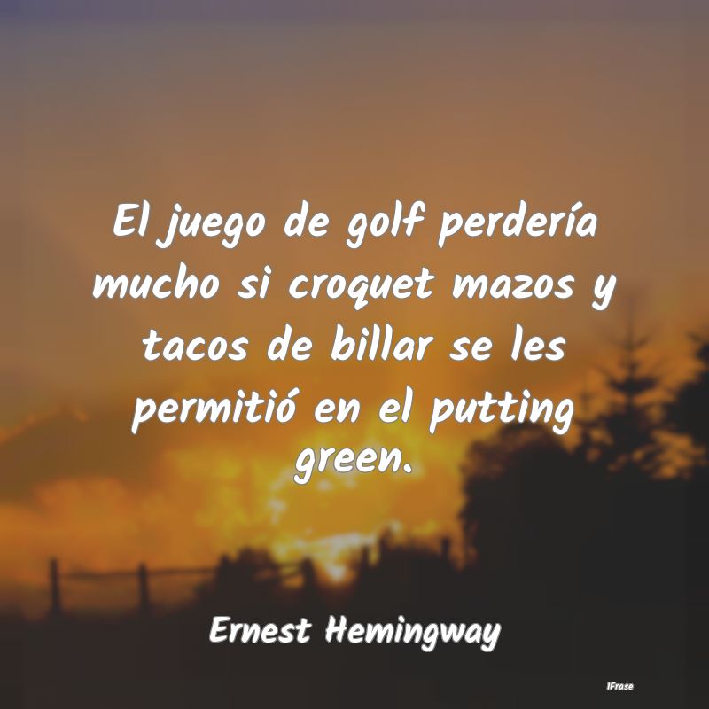 El juego de golf perdería mucho si croquet mazos ...