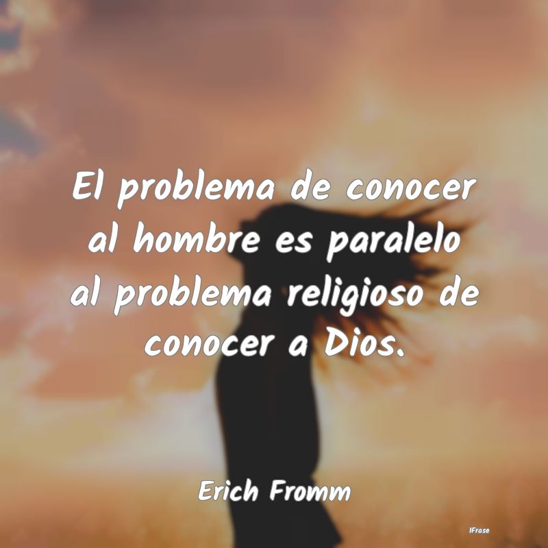 El problema de conocer al hombre es paralelo al pr... El problema de conocer al hombre es paralelo al pr...