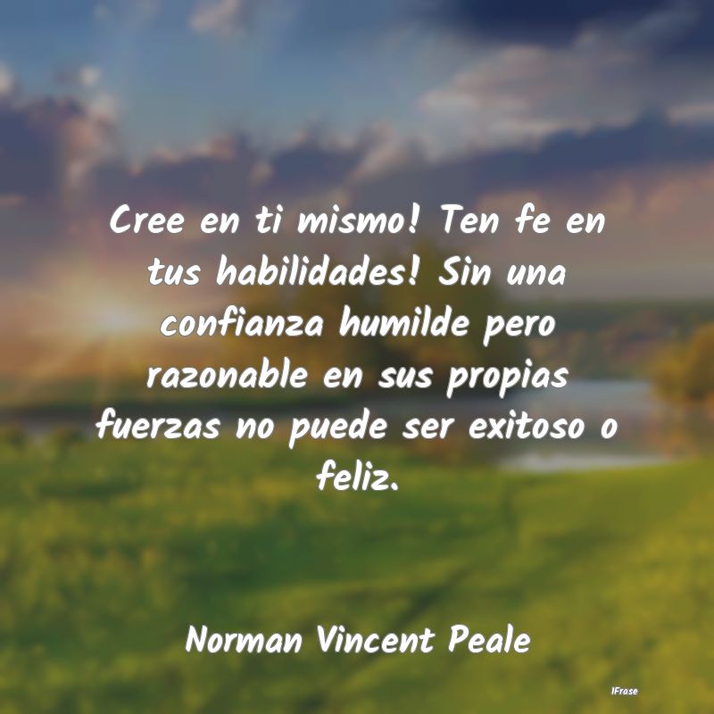 Cree en ti mismo! Ten fe en tus habilidades! Sin u...