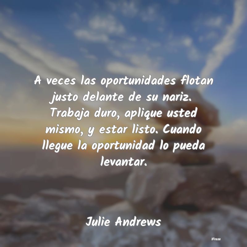 A veces las oportunidades flotan justo delante de ... A veces las oportunidades flotan justo delante de ...