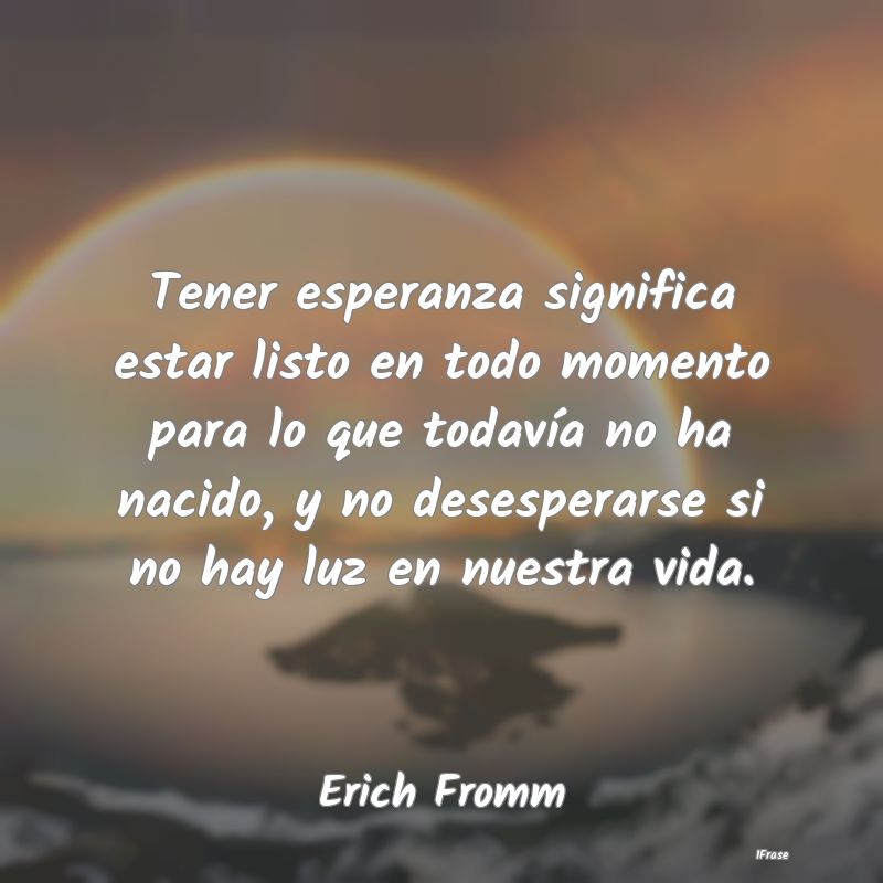 Tener esperanza significa estar listo en todo mome... Tener esperanza significa estar listo en todo mome...