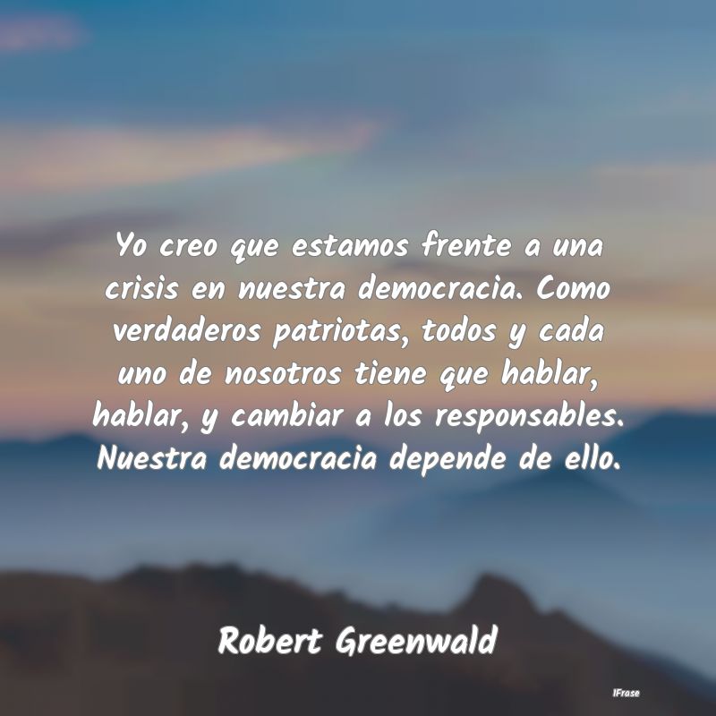 Yo creo que estamos frente a una crisis en nuestra...