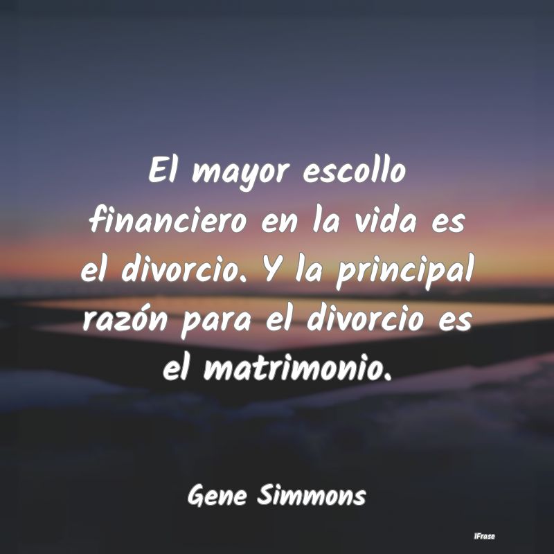 El mayor escollo financiero en la vida es el divor... El mayor escollo financiero en la vida es el divor...