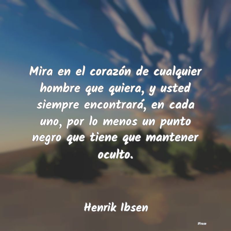Mira en el corazón de cualquier hombre que quiera... Mira en el corazón de cualquier hombre que quiera...