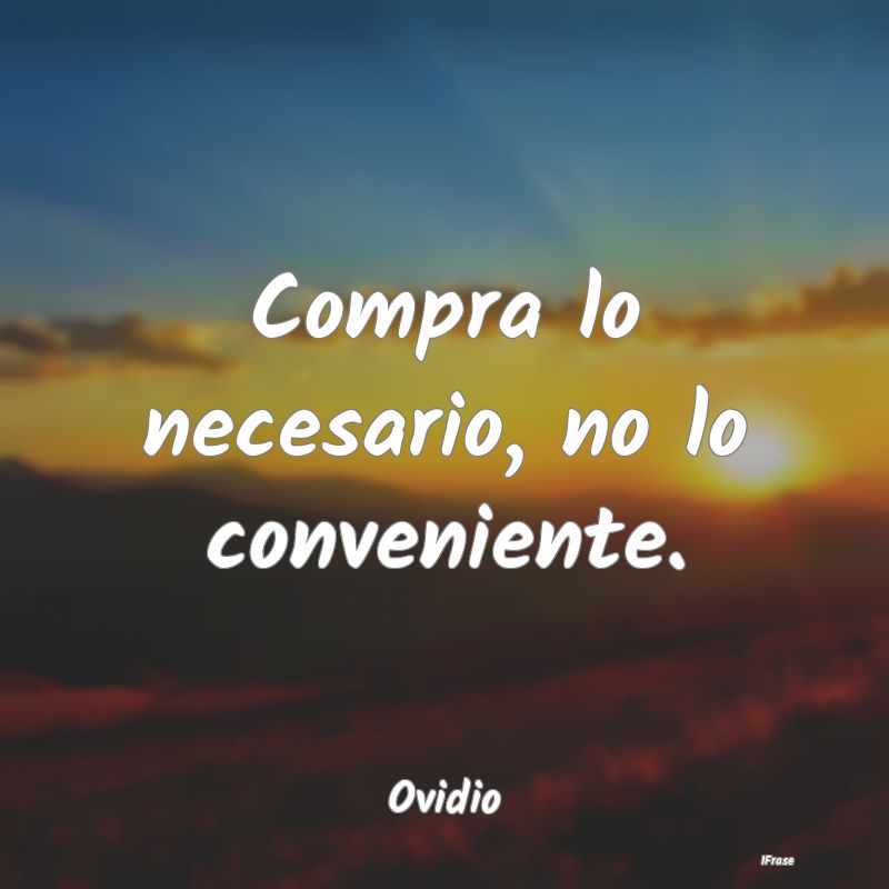 Compra lo necesario, no lo conveniente....