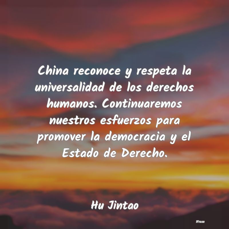 China reconoce y respeta la universalidad de los d...