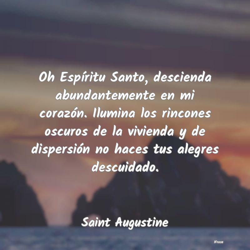 Oh Espíritu Santo, descienda abundantemente en mi...