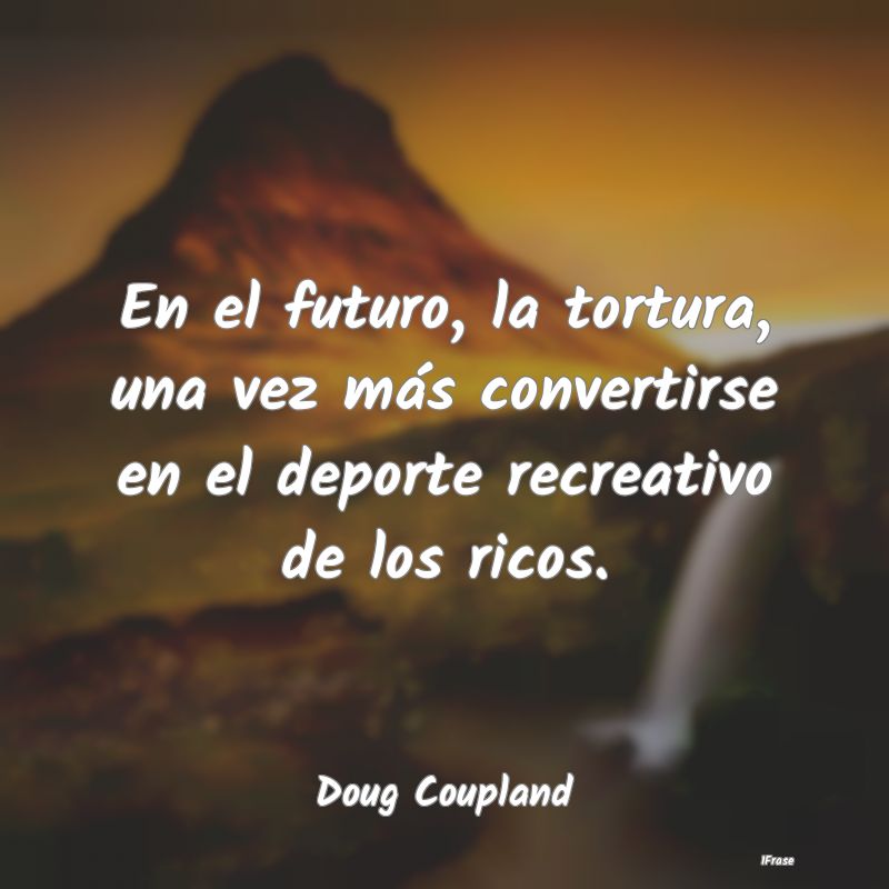 En el futuro, la tortura, una vez más convertirse...