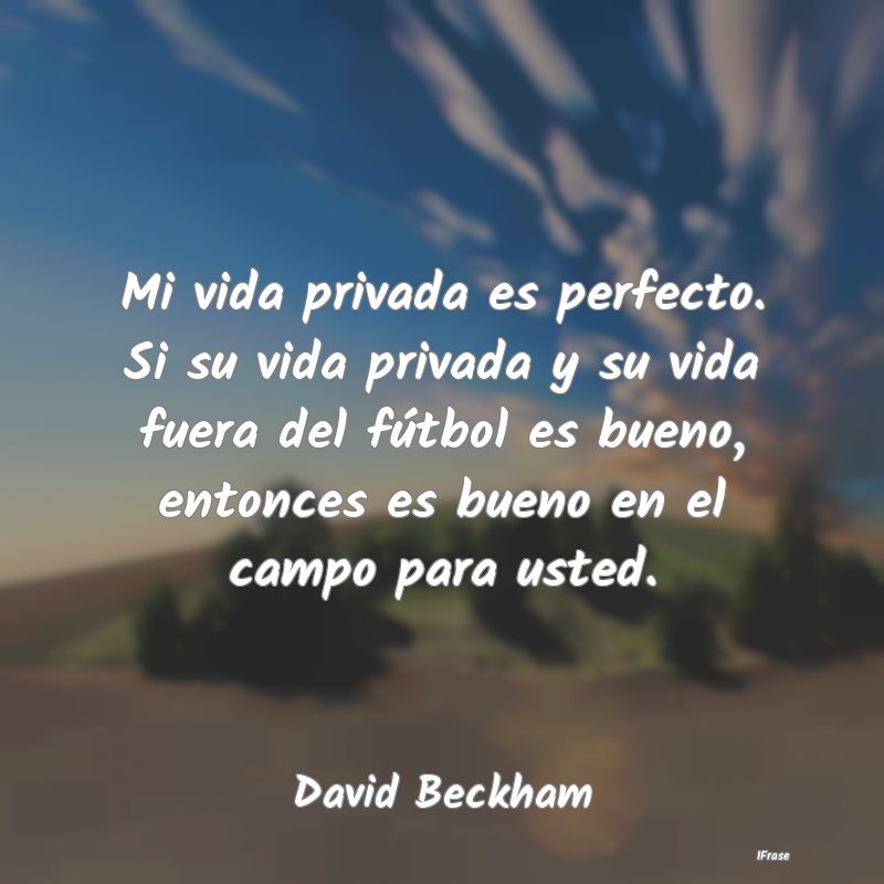 Mi vida privada es perfecto. Si su vida privada y ...