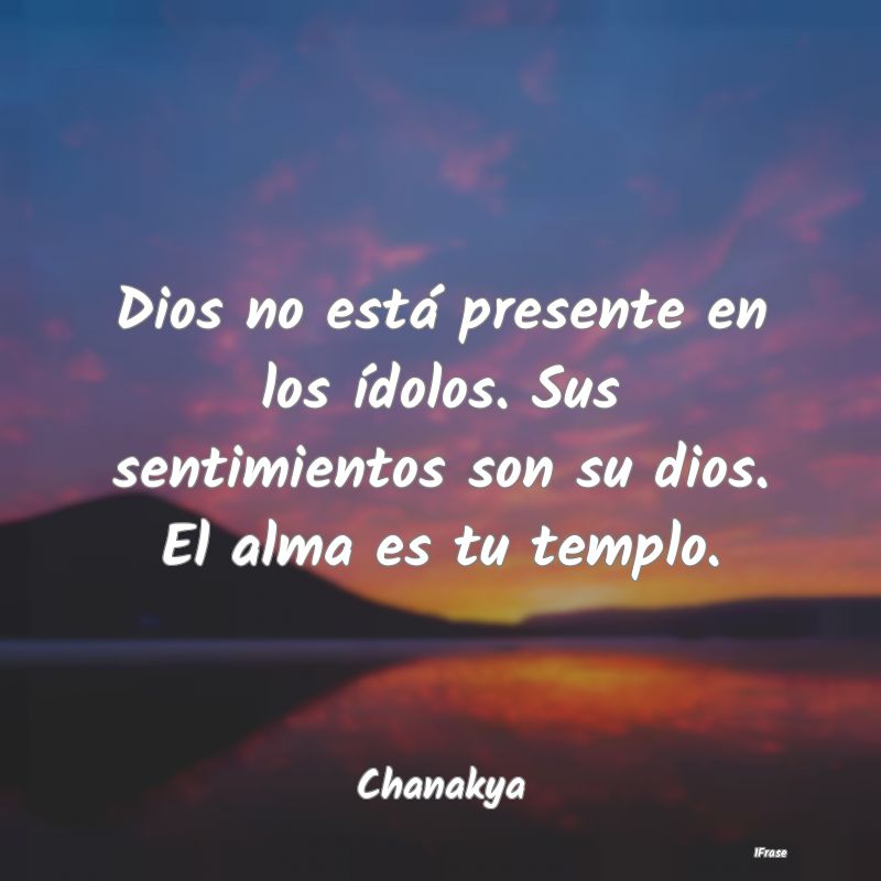 Dios no está presente en los ídolos. Sus sentimi...