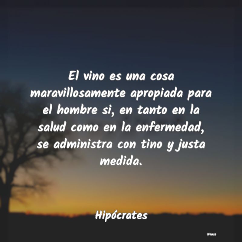 El vino es una cosa maravillosamente apropiada par... El vino es una cosa maravillosamente apropiada par...