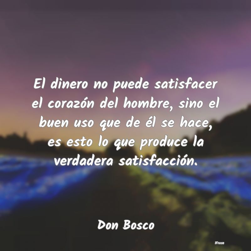 El dinero no puede satisfacer el corazón del homb...