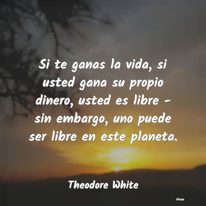 Si te ganas la vida, si usted gana su propio diner... Si te ganas la vida, si usted gana su propio diner...
