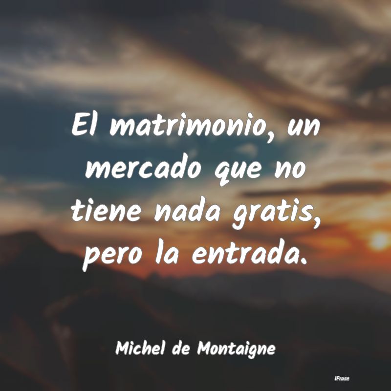 El matrimonio, un mercado que no tiene nada gratis...