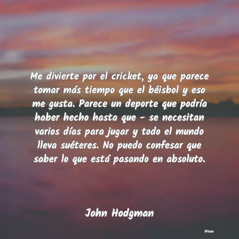 Me divierte por el cricket, ya que parece tomar mÃ... Me divierte por el cricket, ya que parece tomar mÃ...