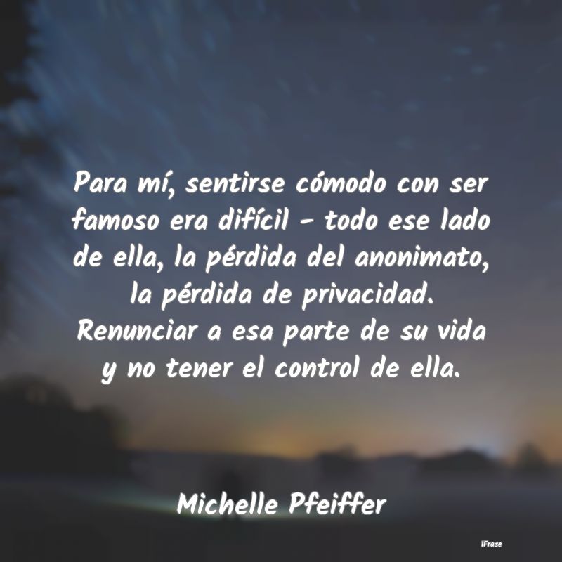 Para mÃ, sentirse cómodo con ser famoso era difÃ... Para mÃ, sentirse cómodo con ser famoso era difÃ...