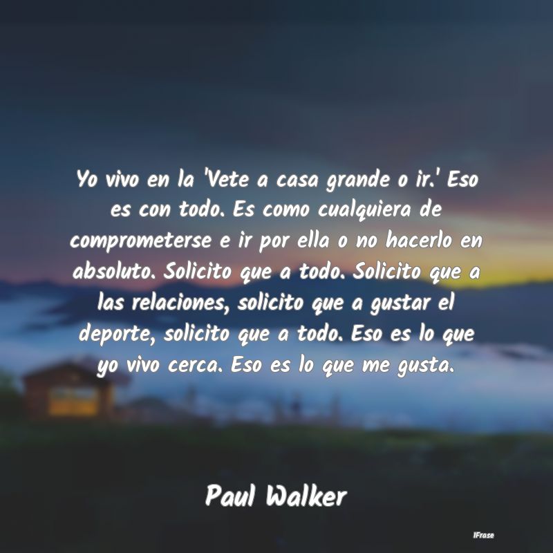 Yo vivo en la 'Vete a casa grande o ir.' Eso es co...