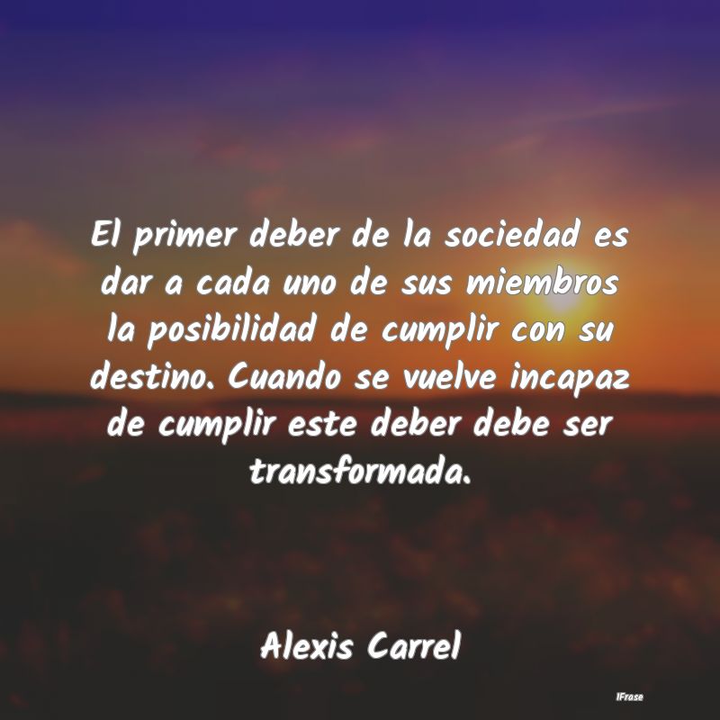 El primer deber de la sociedad es dar a cada uno d... El primer deber de la sociedad es dar a cada uno d...
