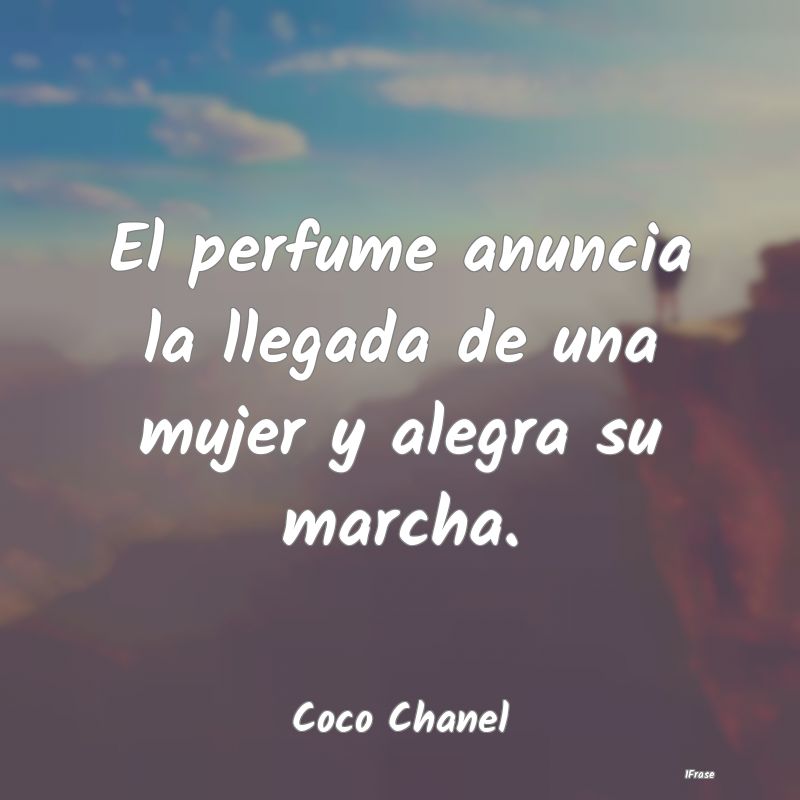 El perfume anuncia la llegada de una mujer y alegr...