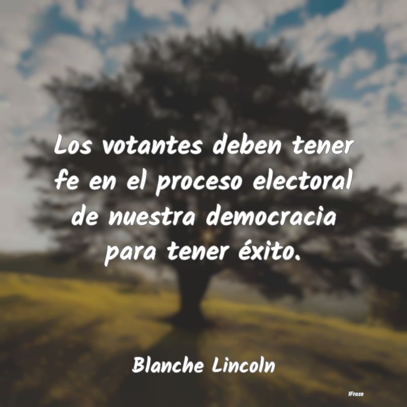 Los votantes deben tener fe en el proceso electora...