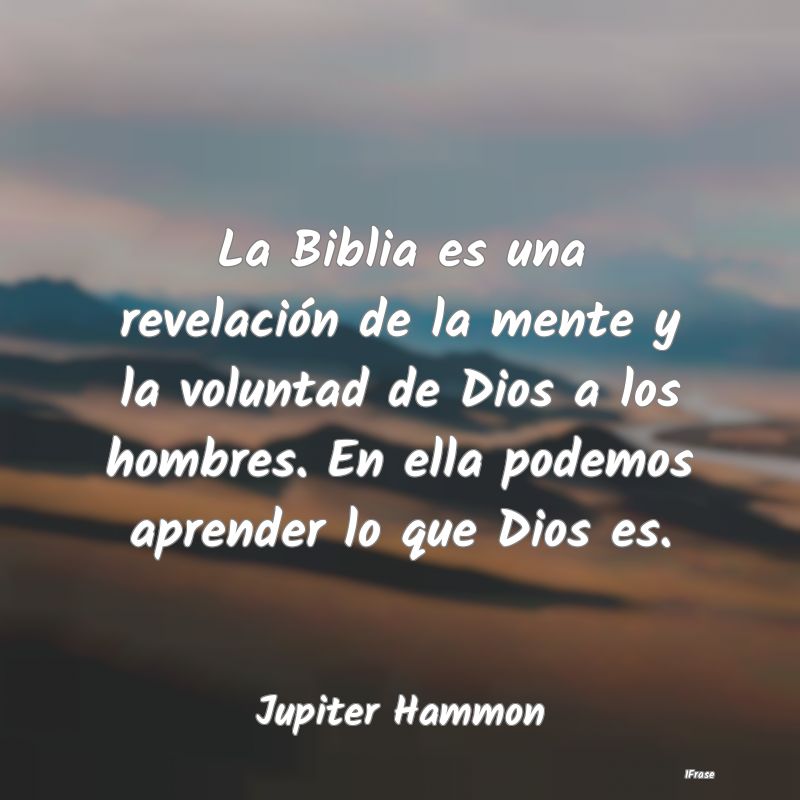 La Biblia es una revelación de la mente y la volu...