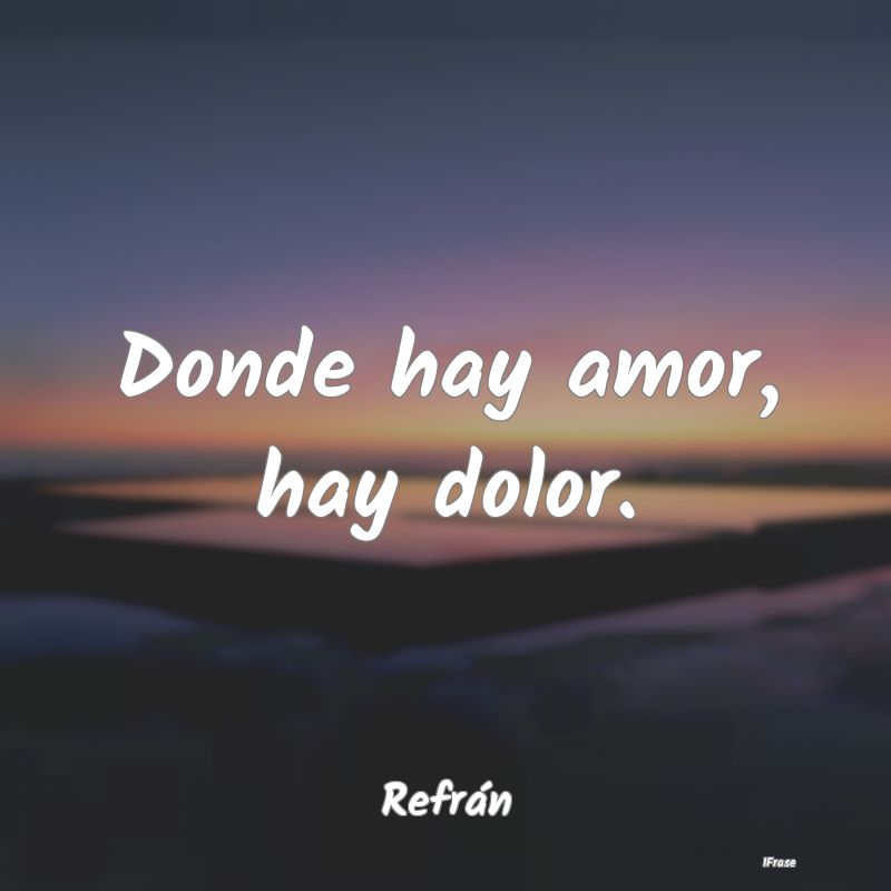 Donde hay amor, hay dolor....